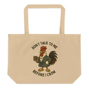 Don't Talk to Me Until I Crow Large Eco Tote