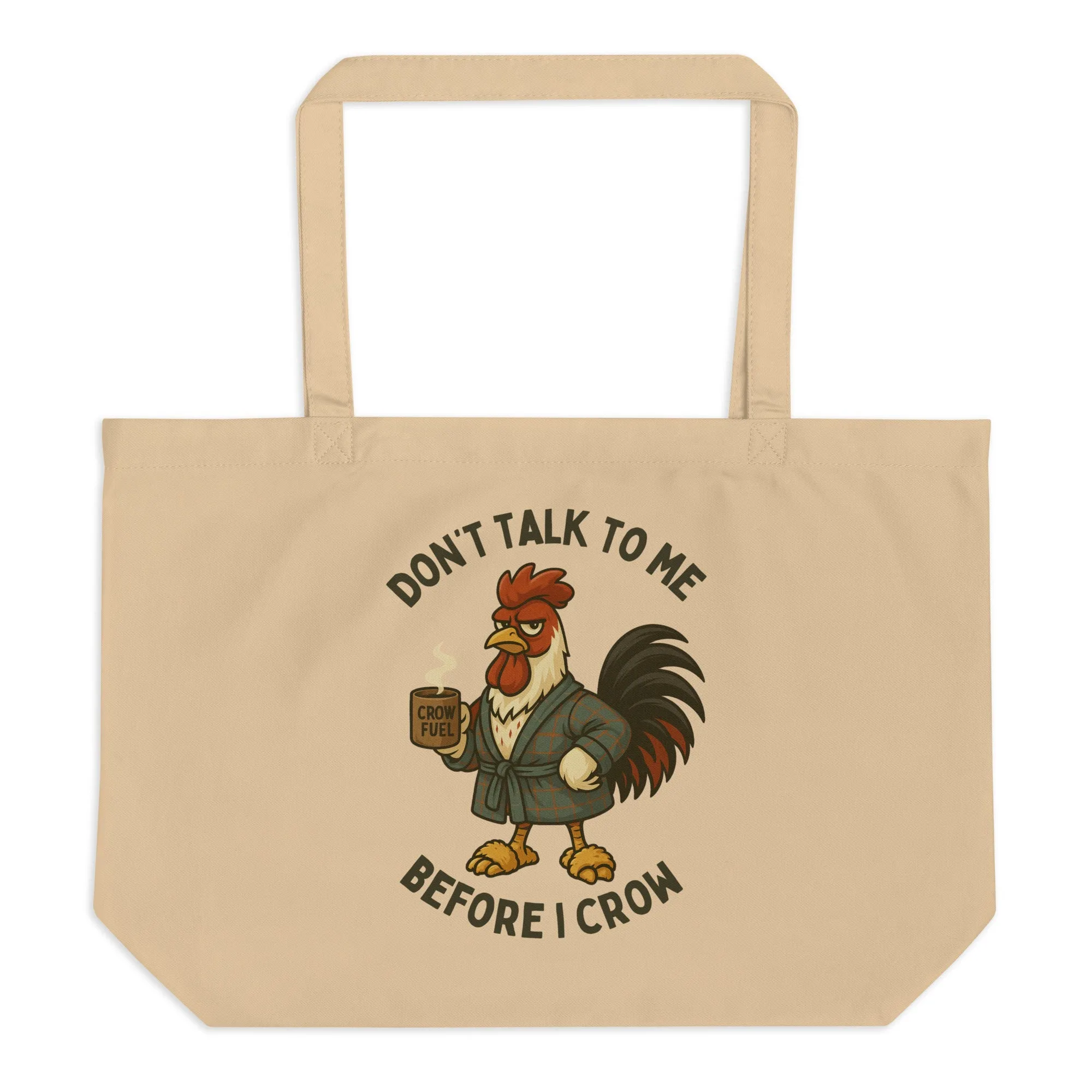 Don't Talk to Me Until I Crow Large Eco Tote