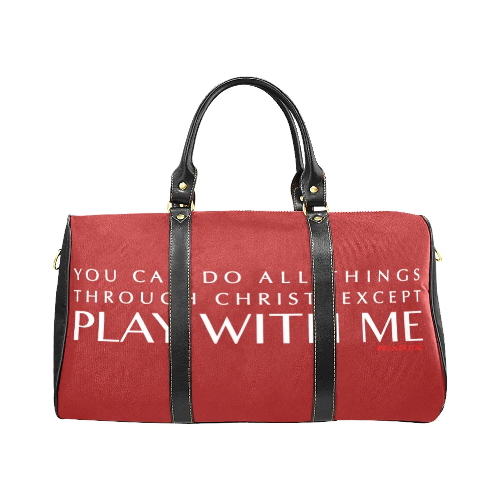 YOU CAN DO ALL THINGS THROUGH CHRIST EXCEPT PLAY WITH ME LARGE TRAVEL BAGS