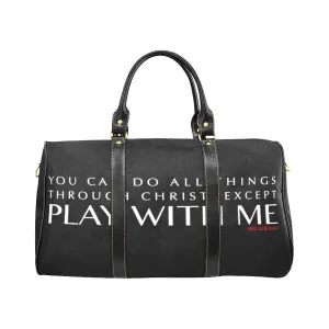 YOU CAN DO ALL THINGS THROUGH CHRIST EXCEPT PLAY WITH ME LARGE TRAVEL BAGS
